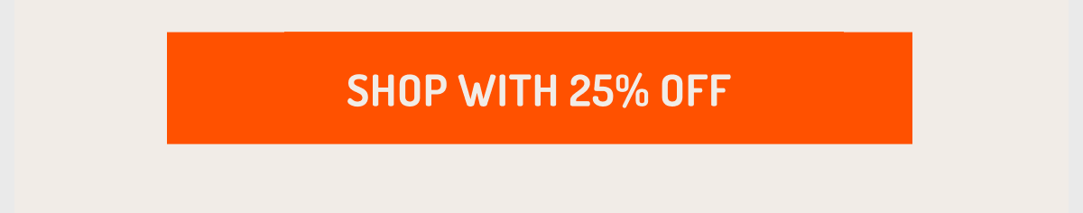 Shop with 25% off