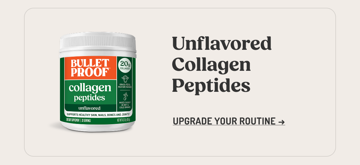 Unflavored Collagen Peptides UPGRADE YOUR ROUTINE →