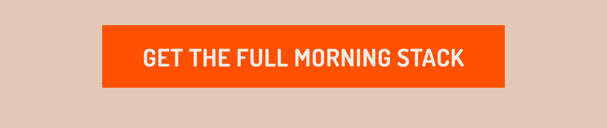 Get the full morning stack