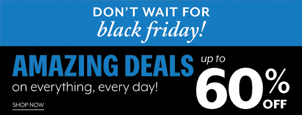 Don't wait for Black Friday - Amazing Deals