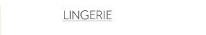  "Lingerie"