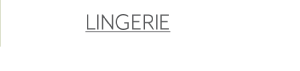  "Lingerie"