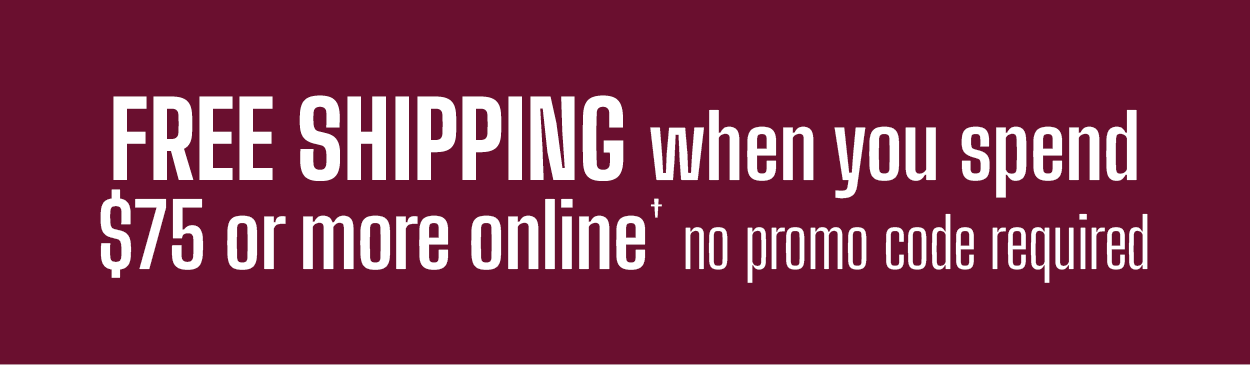 Free Shipping when you spend $75 or more online