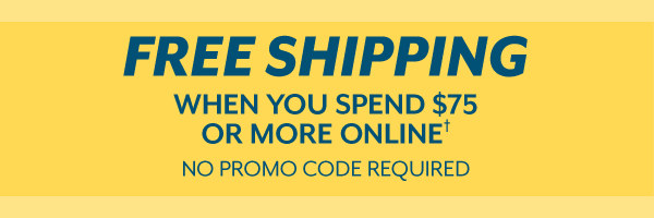 Free Shipping when you spend $75 or more online!