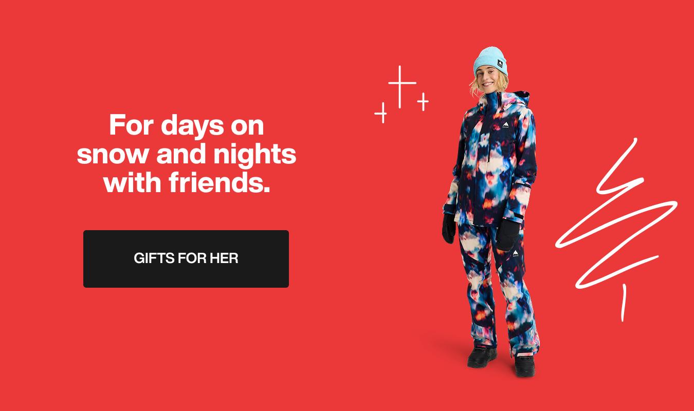 Burton model wearing Burton Outerwear with the text 'For days on snow and nights with friends. Gifts for Her.'