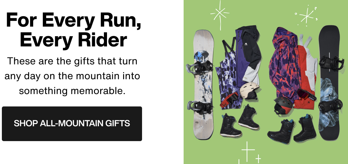 Selection of all-mountain outerwear, boots and boards with the text 'For Every Run, Every Rider. These are the gifts that turn any day on the mountain into something memorable. Shop All-Mountain Gifts.'