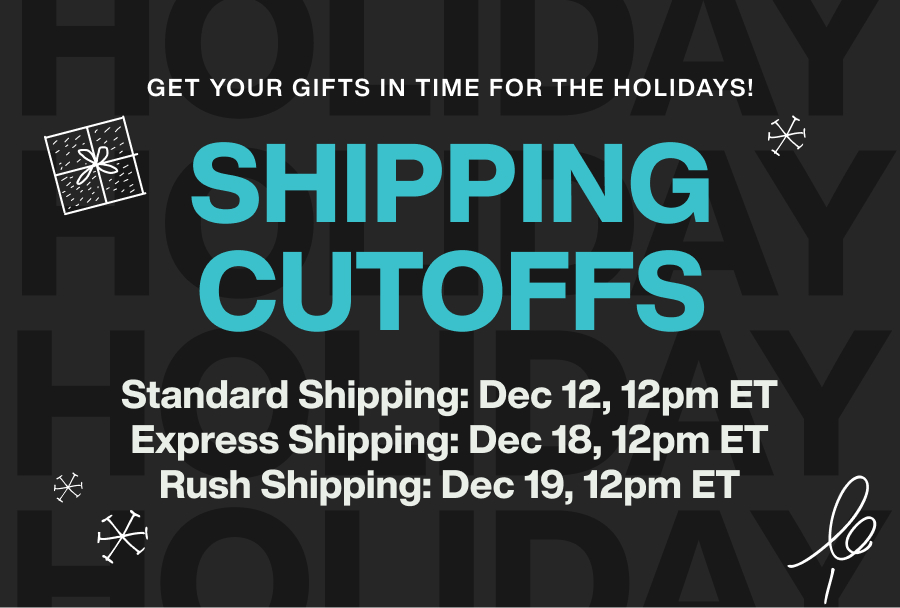 Shipping Cutoffs: Standard Shipping ends Dec 12, 12pm ET, Express Shipping ends Dec 18, 12pm ET, Rush Shipping ends Dec 18, 12pm ET