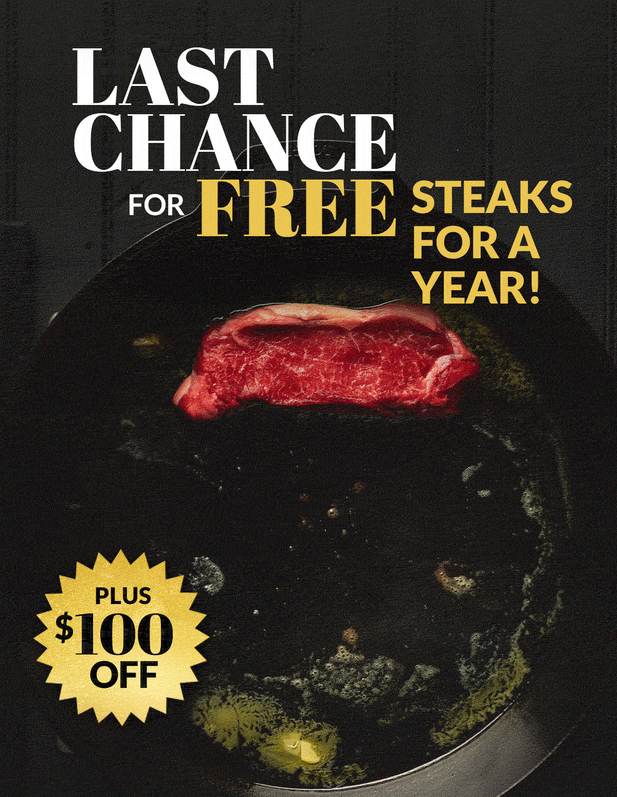 Last chance for free steaks for a year + $100 off