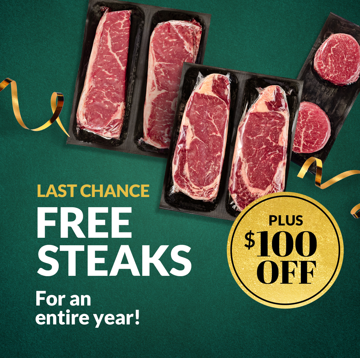 Last chance for free steaks for a year + $100 off
