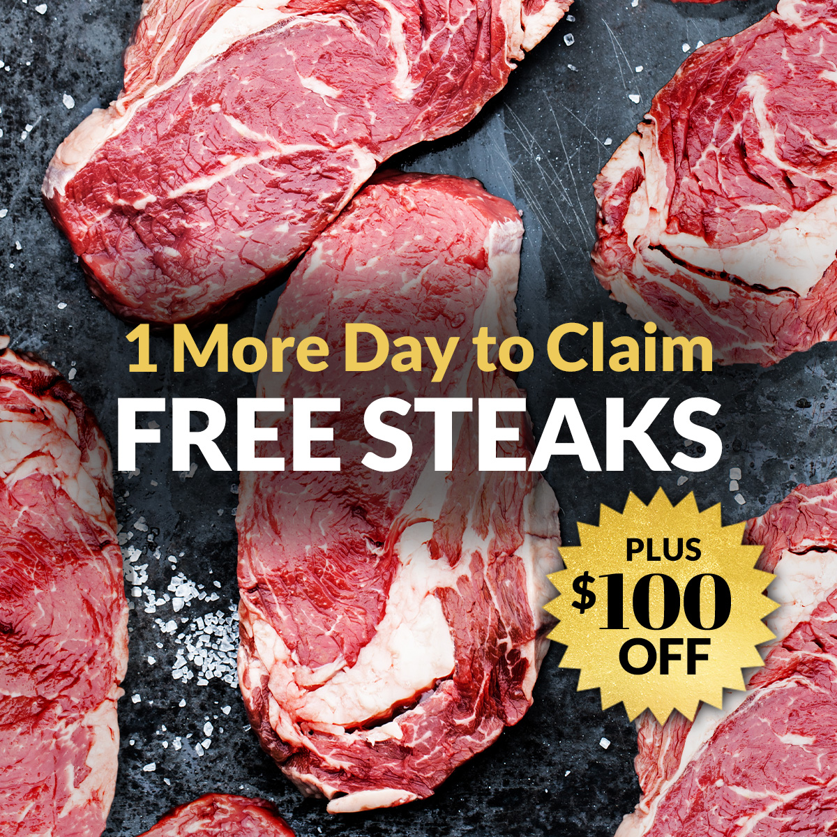 1 more day to claim free steaks plus $100 off