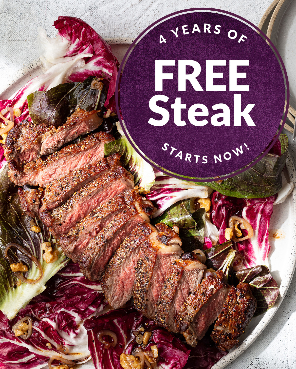 4 Years of Free Steaks Starts Now​  ​
