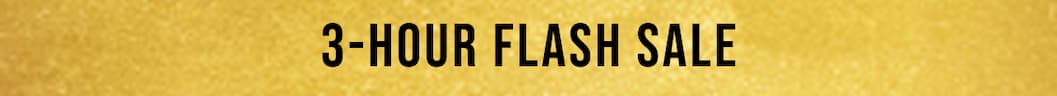 FLASH SALE | 3 HOURS ONLY