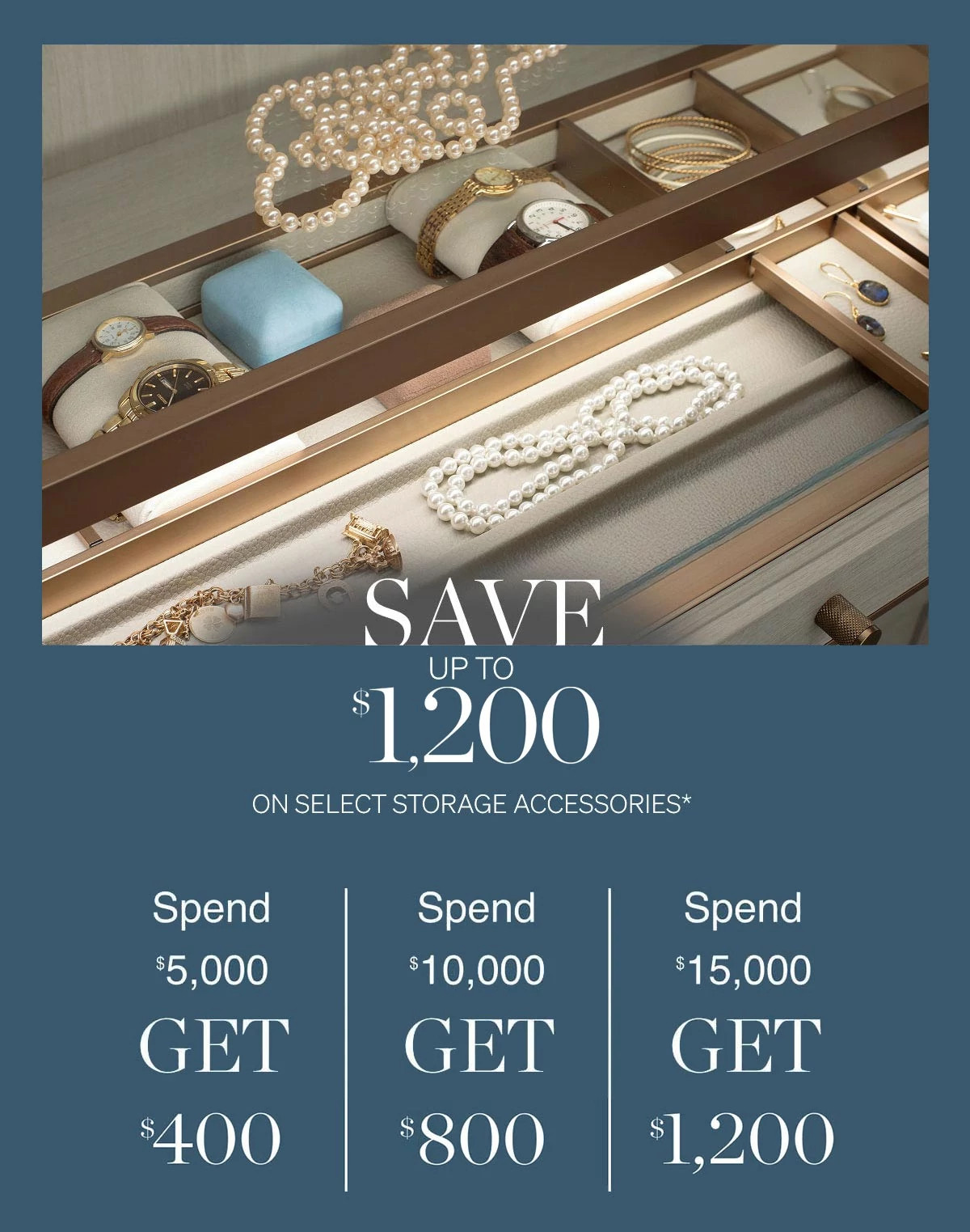 Save up to 1,200 on select storage accessories*.