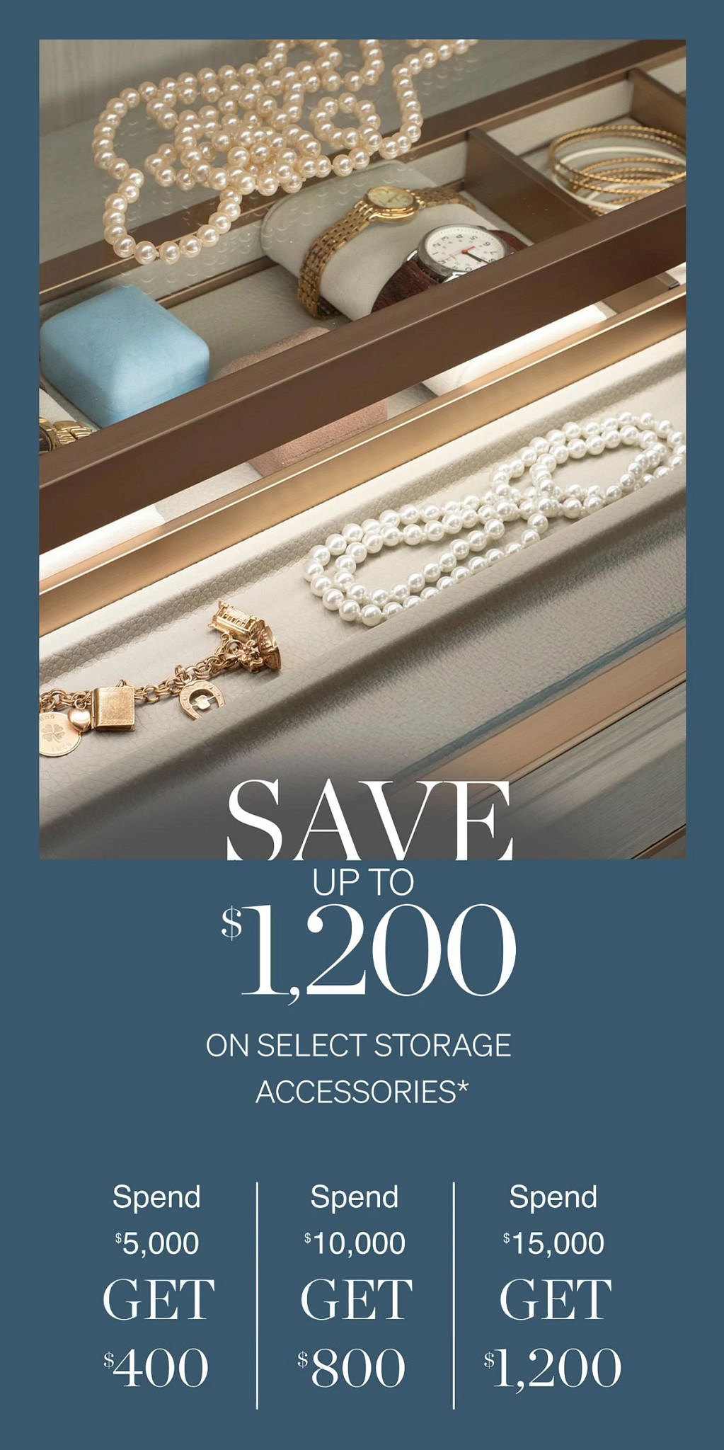 Save up to 1,200 on select storage accessories*.