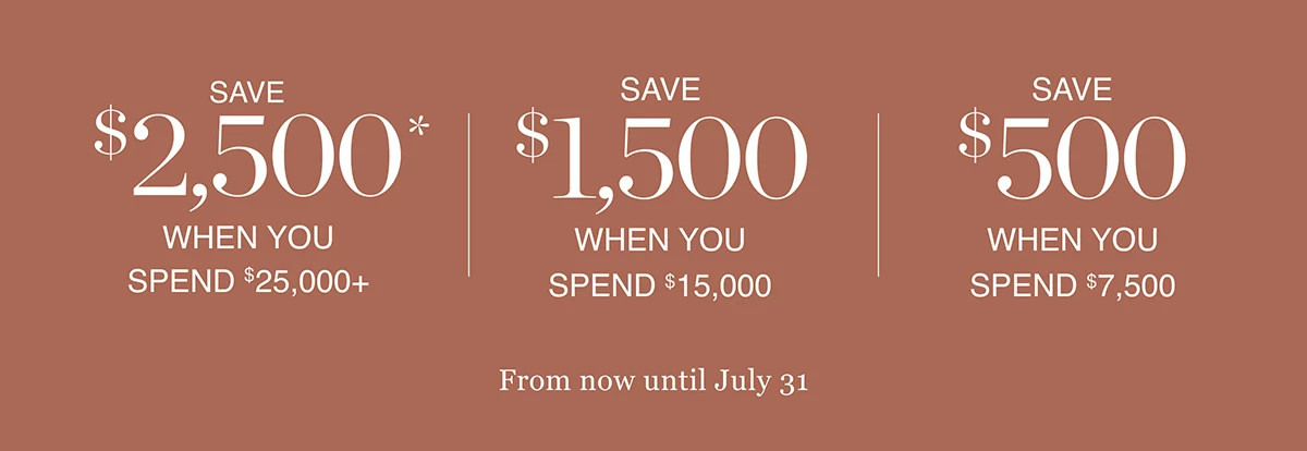 Save $2,500 when you spend $25,000+*.