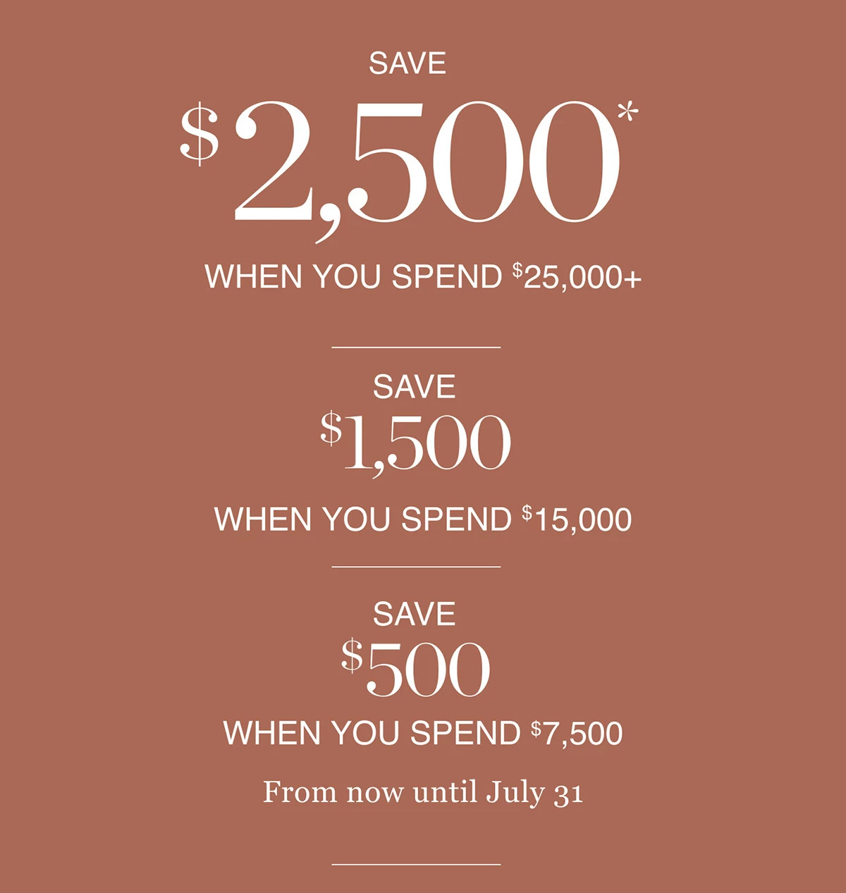 Save $2,500 when you spend $25,000+*.