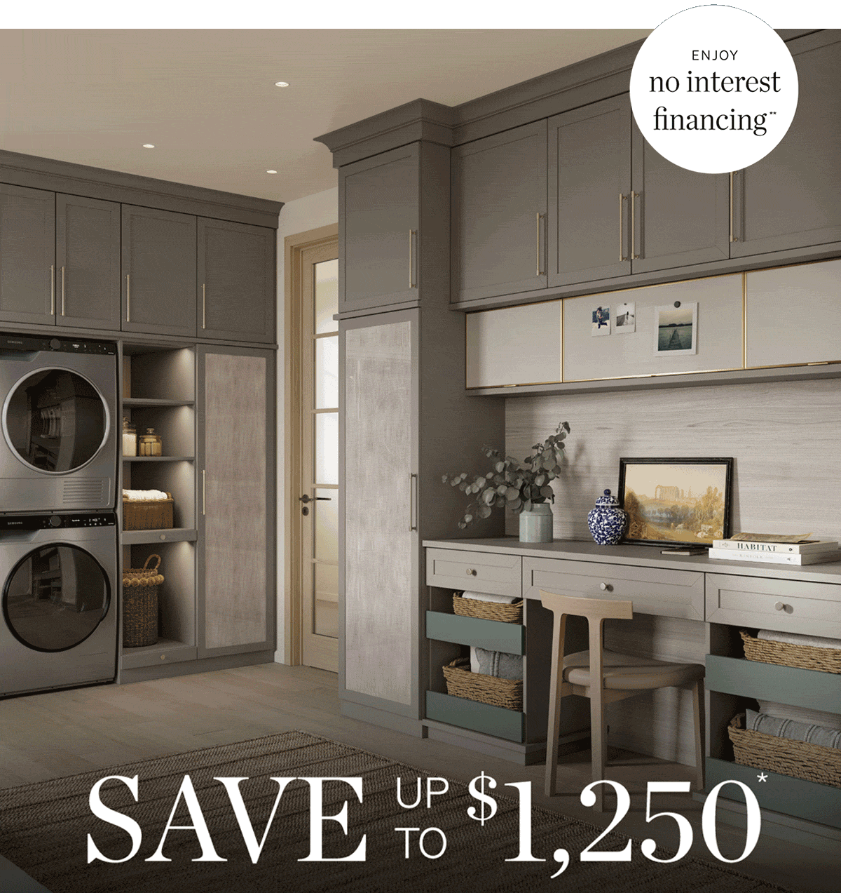 Enjoy no interest financing. Save up to $1,250*