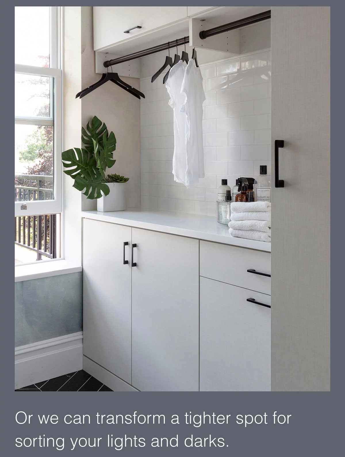 Or we can transform a tighter spot for sorting your lights and darks.