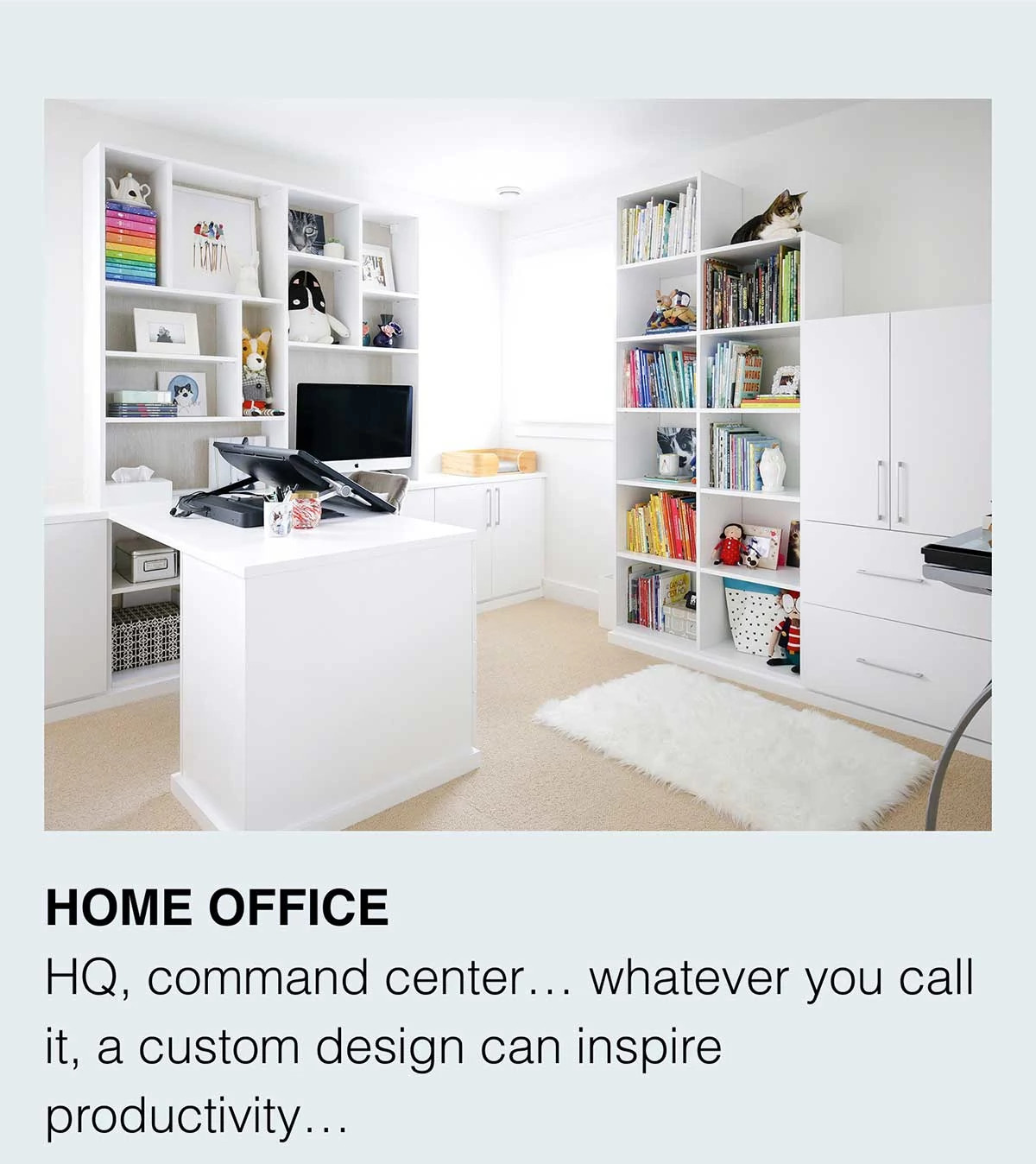 HOME OFFICE. HQ, command center... whatever you call it, a custom design can inspire productivity...