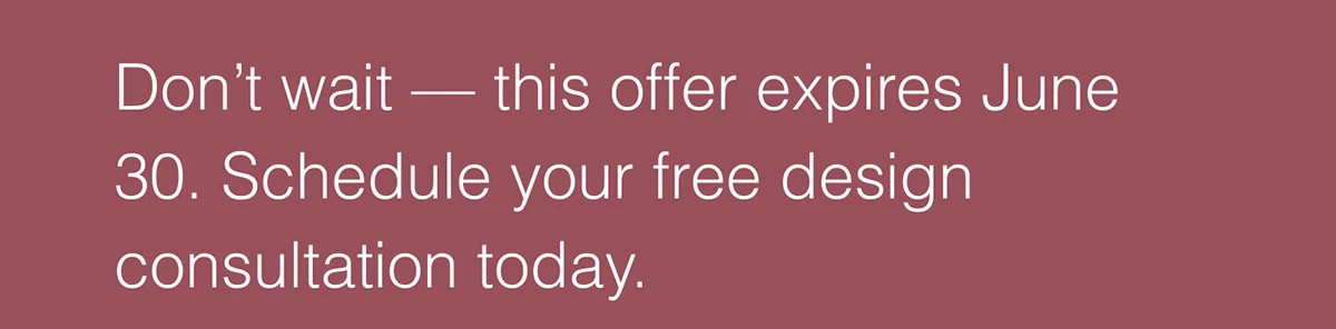 Don’t wait — this offer expires June 30. Schedule your free design consultation today.