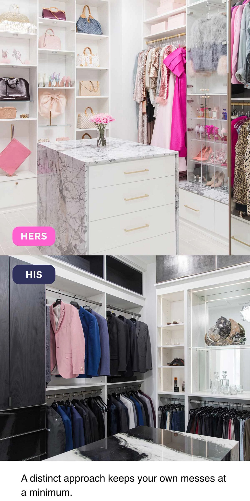 HERS. HIS. A distinct approach keeps your own messes at a minimum.