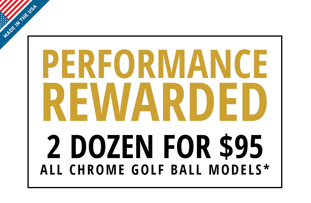 Performance Rewarded | 2 Dozen For $95 | All Chrome Golf Ball Models*