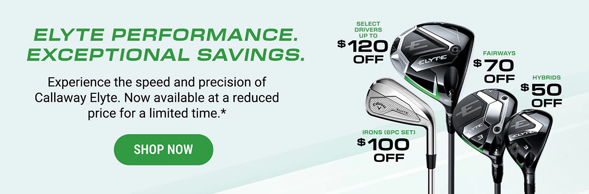 Elyte Performance. Exceptional Savings. Experience the speed and precision of Callaway Elyte. Now available at a reduced price for a limited time.* | Shop Now
