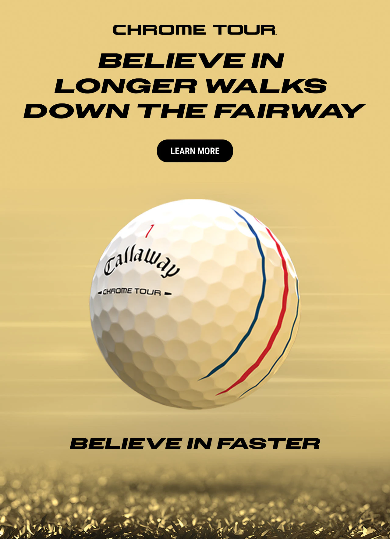 Chrome Tour | Believe In Longer Walks Down The Fairway | Believe In Faster