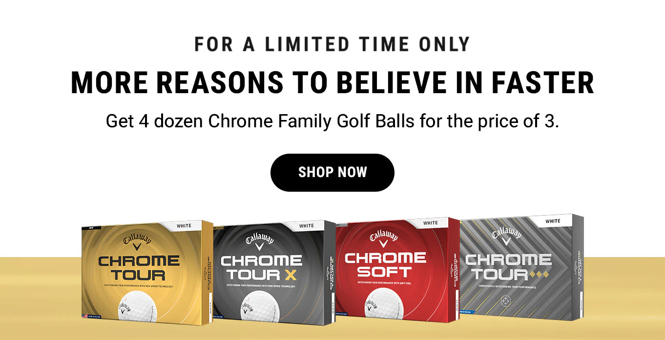 More Reasons To Believe In Faster | Get 4 Dozen Chrome Family Golf Balls For The Price Of 3. | Shop Now