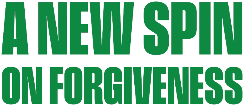 A New Spin on Forgiveness