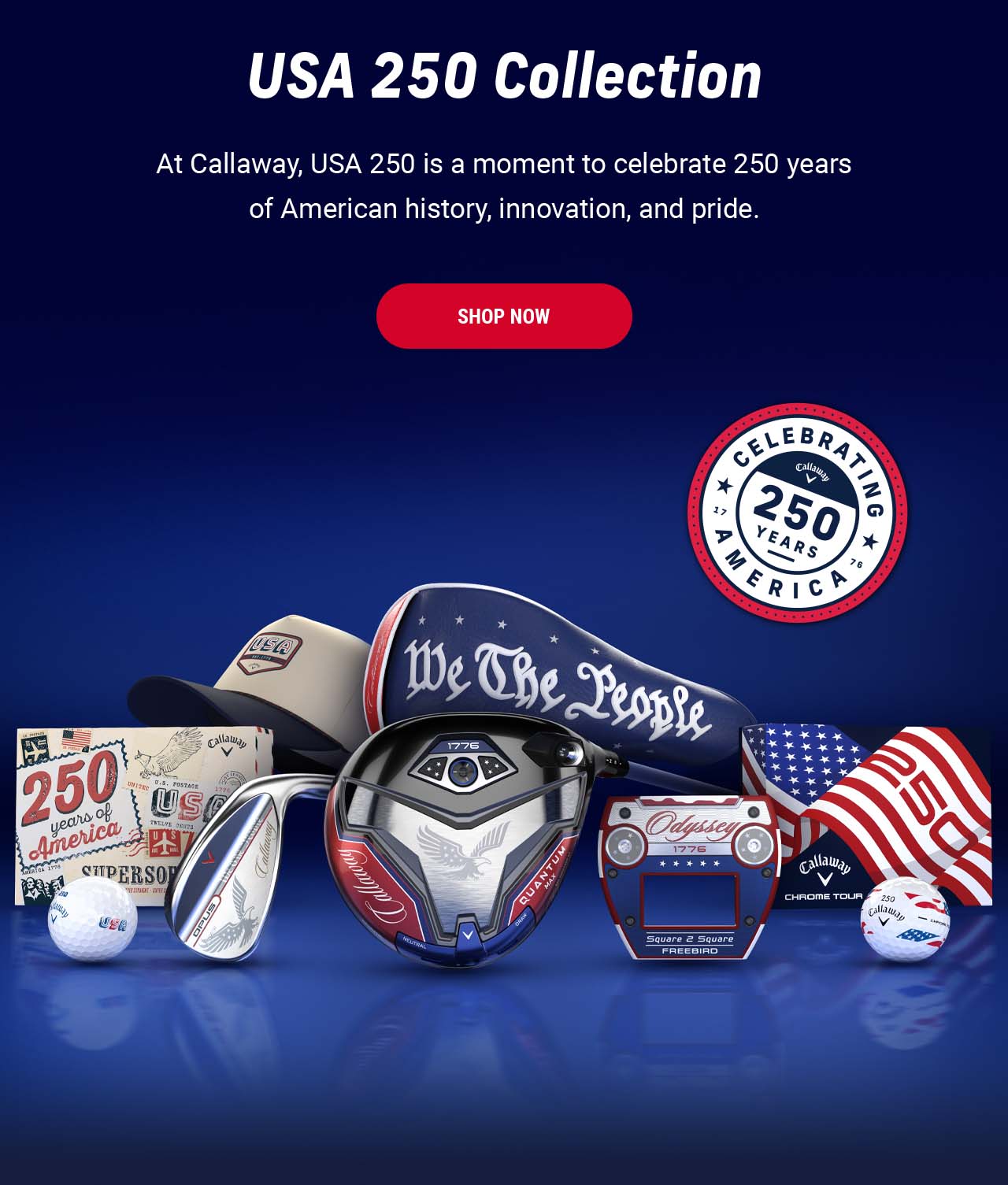 USA 250 Collection | At Callaway, USA 250 is a moment to celebrate 250 years of American history, innovation, and pride. | SHOP NOW