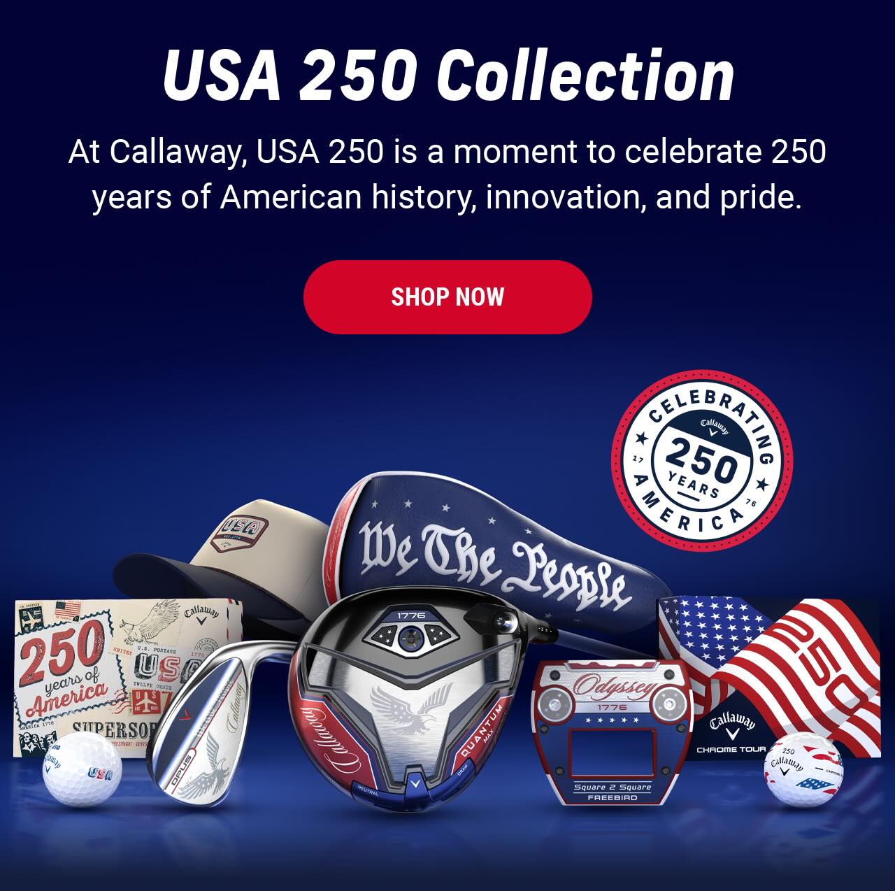 USA 250 Collection | At Callaway, USA 250 is a moment to celebrate 250 years of American history, innovation, and pride. | SHOP NOW