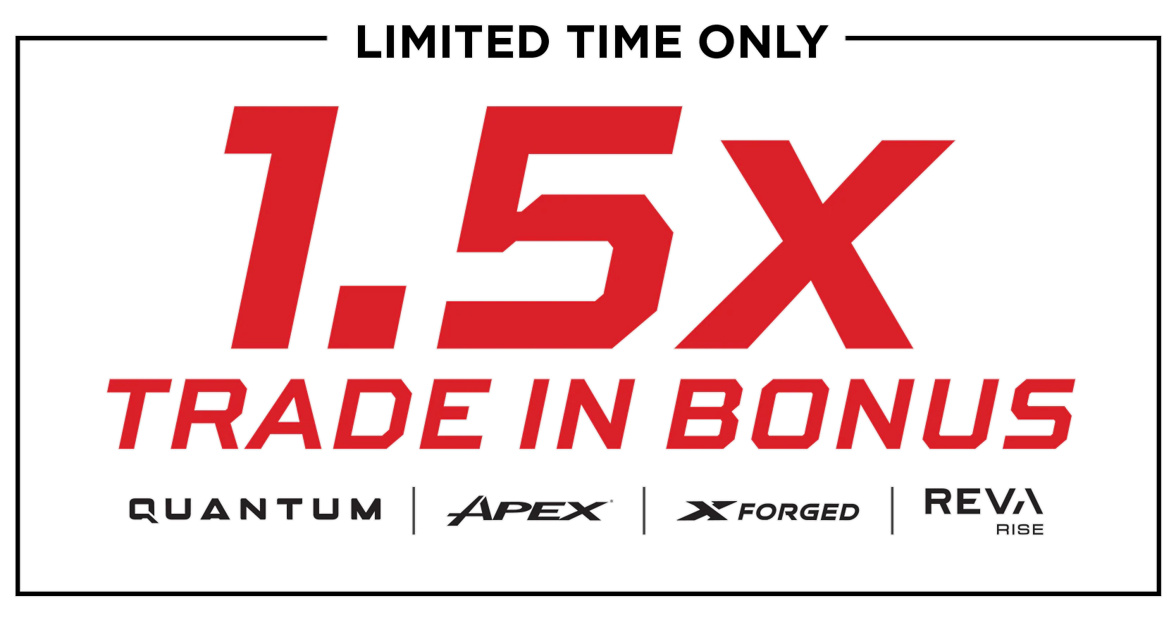 1.5x Trade-In Bonus | Limited Time Only