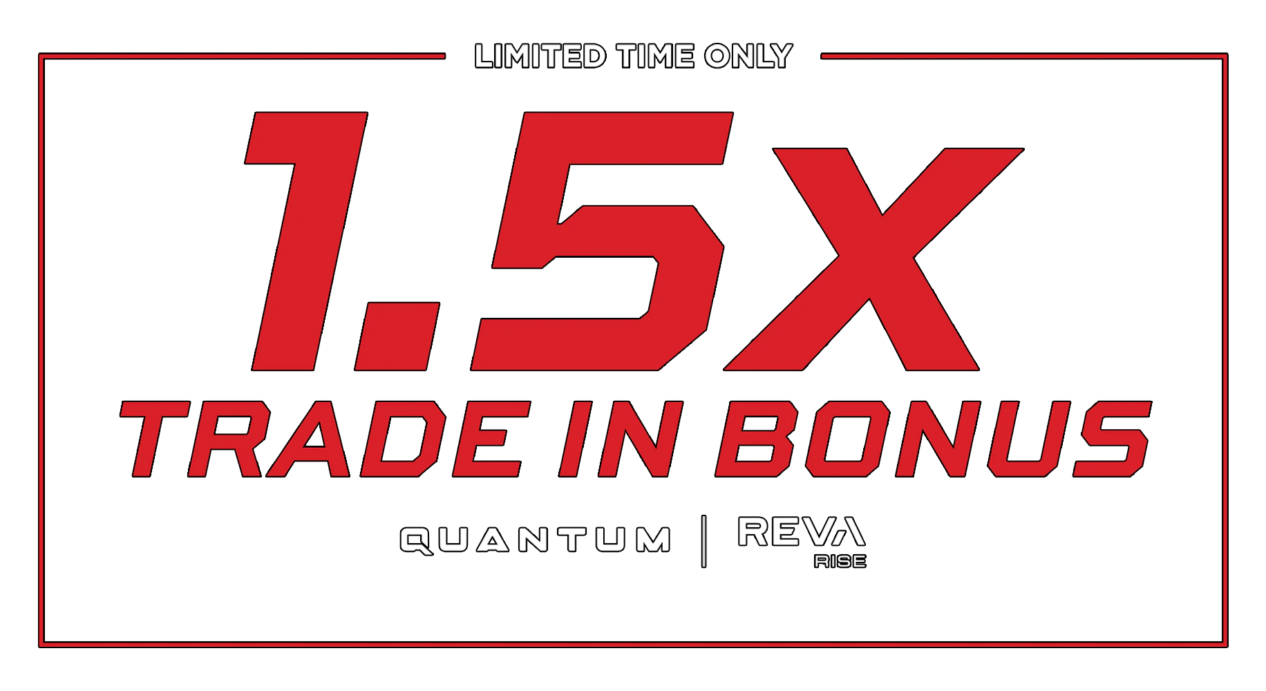 Limited Time Only | 1.5x Trade In Bonus