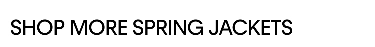 Shop More Spring Jackets 