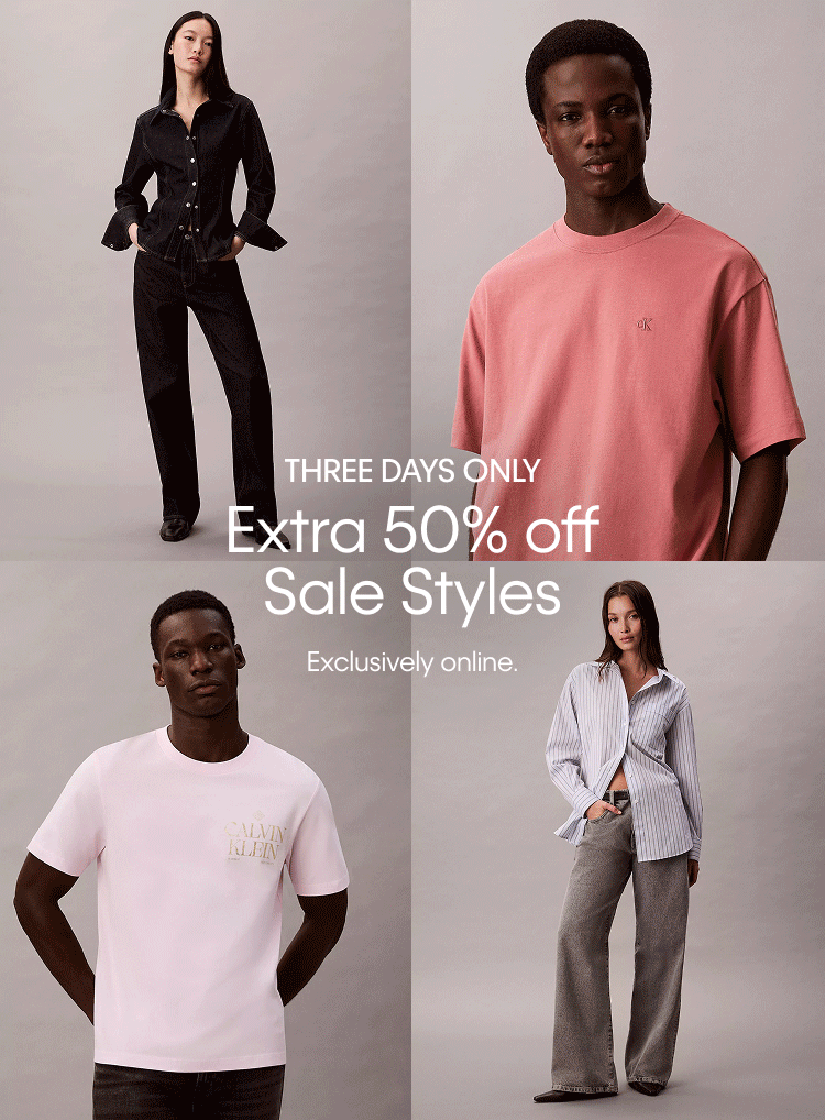 THREE DAYS ONLY - Extra 50% off Sale Styles - Exclusively online.