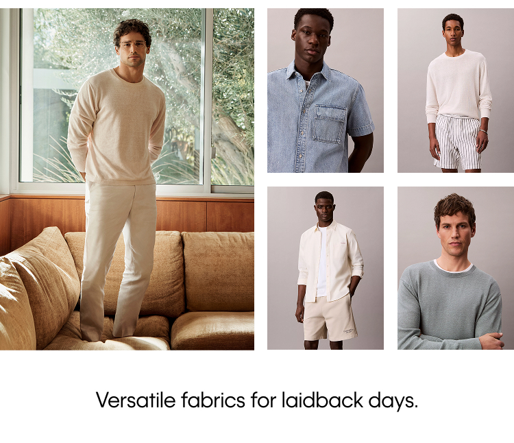 Versatile fabrics for laidback days.