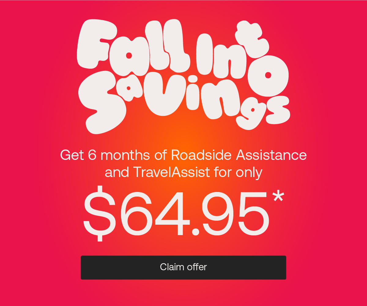 Fall into Savings. Get 6 months of Roadside Assistance and TravelAssist for $64.95* CLAIM OFFER.