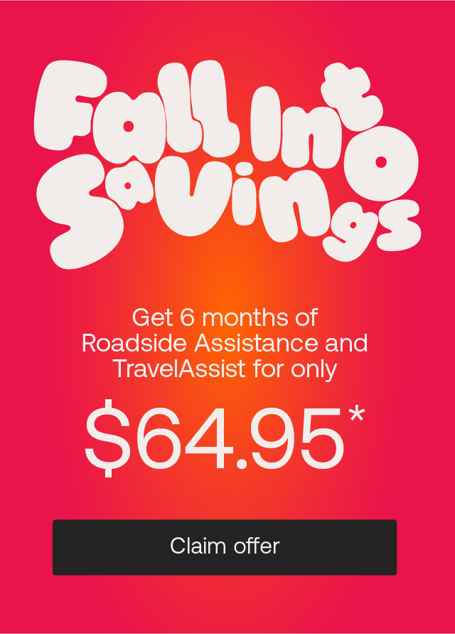 Fall into Savings. Get 6 months of Roadside Assistance and TravelAssist for $64.95* CLAIM OFFER.