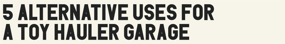 5 Alternative Uses for a Toy Hauler Garage