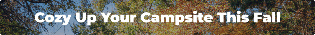 Cozy Up Your Campsite This Fall