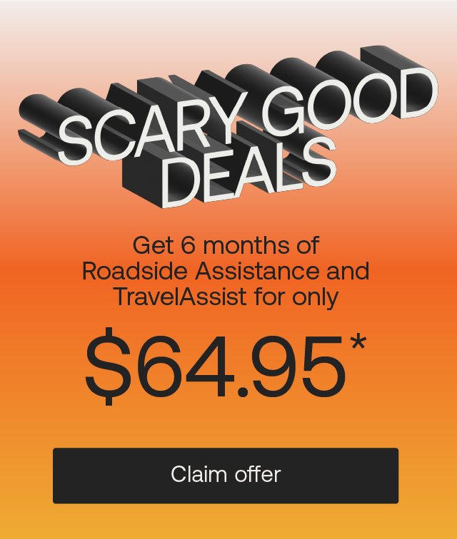 Scary Good Deals. Get 6 months of Roadside Assistance and TravelAssist for $64.95* CLAIM OFFER.