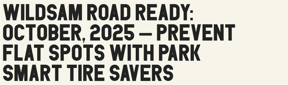 Wildsam Road Ready: October, 2025 — Prevent Flat Spots with Park Smart Tire Savers