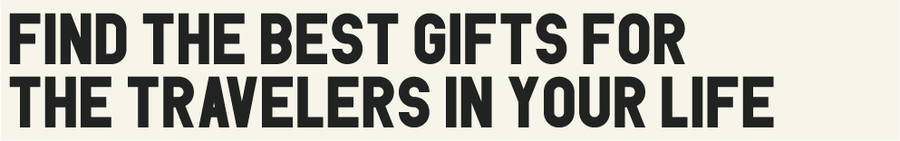 Find the Best Gifts for the Travelers in Your Life