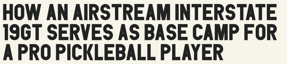 How an Airstream Interstate 19GT Serves as Base Camp for a Pro Pickleball Player