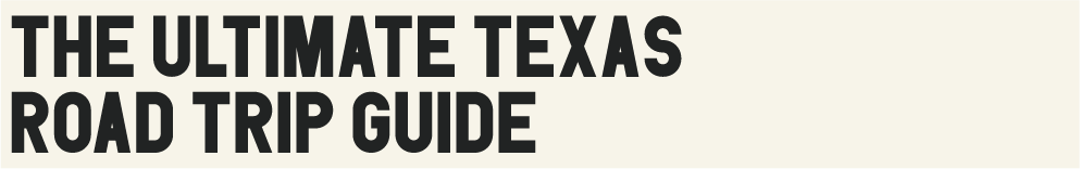 The Ultimate Texas Road Trip Guide