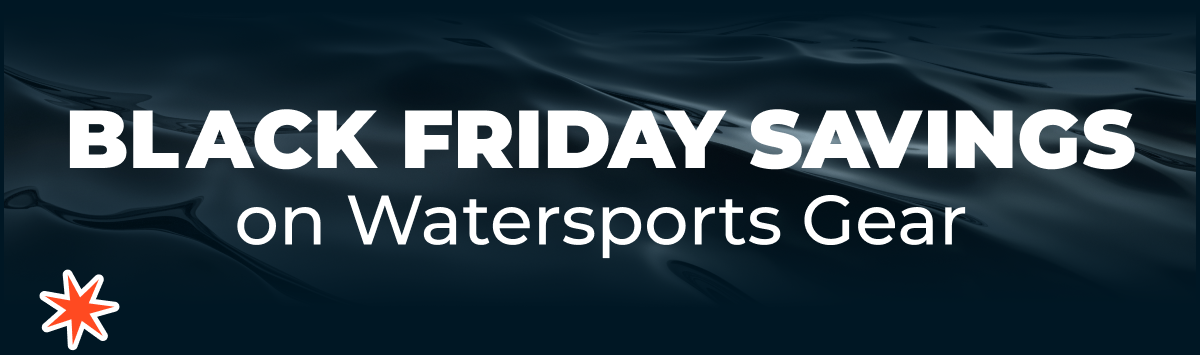 Black Friday Savings on Watersports Gear