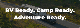 RV Ready. Camp Ready. Adventure Ready. 