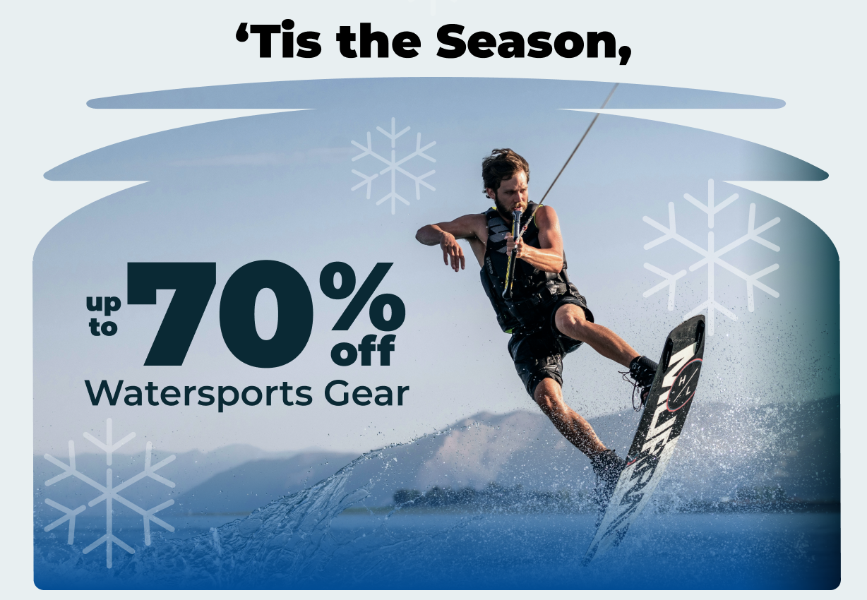 'Tis the Season, up to 70% off Watersports Gear