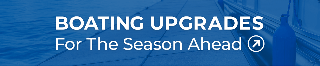 Boating Upgrades For The Season Ahead